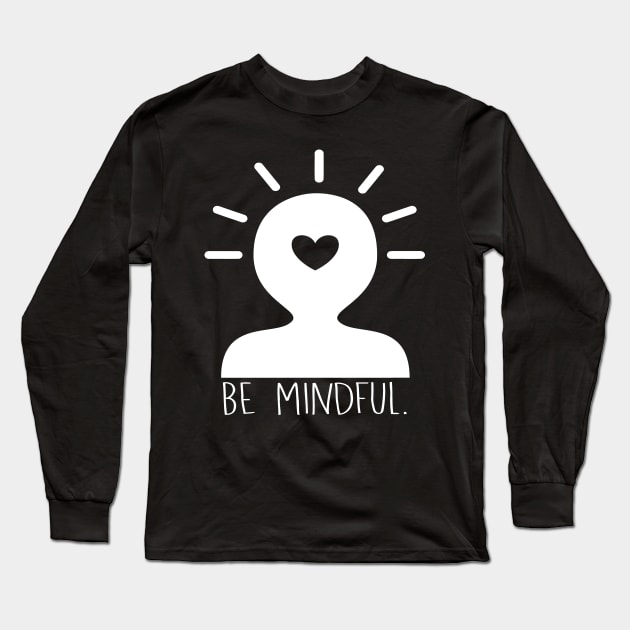 Be Mindful Long Sleeve T-Shirt by Mariteas